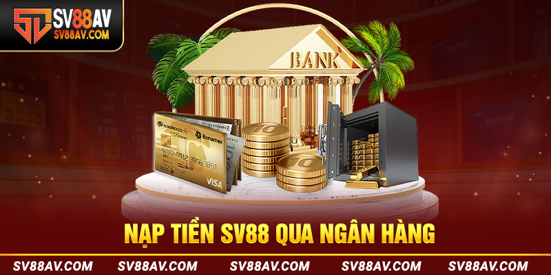 Sử dụng ngân hàng để nạp tiền SV88